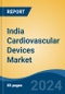 India Cardiovascular Devices Market, By Type (Diagnostic & Monitoring Devices v/s Surgical Devices), By Application (Coronary Artery Disease, Cardiac Arrhythmia, Heart Failure, Others), By End User, By Source, By Region, Competition Forecast & Opportunities, FY2027 - Product Thumbnail Image
