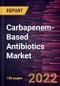 Carbapenem-Based Antibiotics Market Forecast to 2028 - COVID-19 Impact and Global Analysis By Type, Indication, and Distribution Channel - Product Image