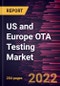 US and Europe OTA Testing Market Forecast to 2028 - COVID-19 Impact and Regional Analysis By Technology, Type, Frequency Range, Application, and End User - Product Thumbnail Image