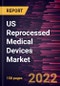 US Reprocessed Medical Devices Market Forecast to 2028 - COVID-19 Impact and Regional Analysis By Product Type and End-User, and Geography - Product Thumbnail Image