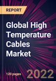 Global High Temperature Cables Market 2022-2026- Product Image