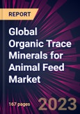 Global Organic Trace Minerals for Animal Feed Market 2023-2027- Product Image