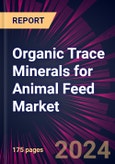 Organic Trace Minerals for Animal Feed Market 2024-2028- Product Image