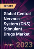 Global Central Nervous System (CNS) Stimulant Drugs Market 2023-2027- Product Image
