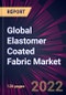 Global Elastomer Coated Fabric Market 2022-2026 - Product Thumbnail Image