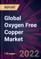 Global Oxygen Free Copper Market 2022-2026 - Product Image