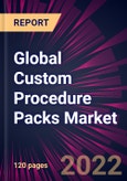 Global Custom Procedure Packs Market 2022-2026- Product Image