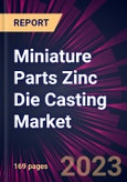 Miniature Parts Zinc Die Casting Market 2024-2028- Product Image