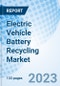 Electric Vehicle Battery Recycling Market: Global Market Size, Forecast, Insights, and Competitive Landscape - Product Image