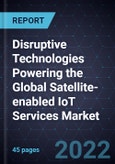 Disruptive Technologies Powering the Global Satellite-enabled IoT Services Market, 2021- Product Image