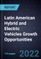 Latin American Hybrid and Electric Vehicles Growth Opportunities - Product Image