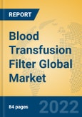 Blood Transfusion Filter Global Market Insights 2022, Analysis and Forecast to 2027, by Manufacturers, Regions, Technology, Application, Product Type- Product Image