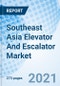 Southeast Asia Elevator And Escalator Market Outlook: Market Forecast By Product Types, By Types, By Service Types, By Applications, By Countries And Competitive Landscape - Product Image
