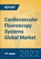 Cardiovascular Fluoroscopy Systems Global Market Insights 2022, Analysis and Forecast to 2027, by Manufacturers, Regions, Technology, Application, Product Type - Product Image