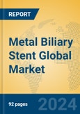 Metal Biliary Stent Global Market Insights 2023, Analysis and Forecast to 2028, by Manufacturers, Regions, Technology, Application, Product Type- Product Image