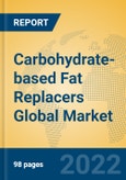 Carbohydrate-based Fat Replacers Global Market Insights 2022, Analysis and Forecast to 2027, by Manufacturers, Regions, Technology, Application, Product Type- Product Image