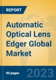 Automatic Optical Lens Edger Global Market Insights 2023, Analysis and Forecast to 2028, by Manufacturers, Regions, Technology, Application, Product Type- Product Image