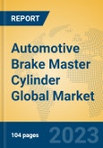Automotive Brake Master Cylinder Global Market Insights 2023, Analysis and Forecast to 2028, by Manufacturers, Regions, Technology, Application, Product Type- Product Image