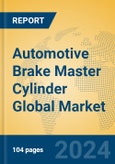 Automotive Brake Master Cylinder Global Market Insights 2023, Analysis and Forecast to 2028, by Manufacturers, Regions, Technology, Application, Product Type- Product Image