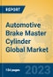 Automotive Brake Master Cylinder Global Market Insights 2023, Analysis and Forecast to 2028, by Manufacturers, Regions, Technology, Application, Product Type - Product Image