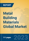 Metal Building Materials Global Market Insights 2023, Analysis and Forecast to 2028, by Manufacturers, Regions, Technology, Application, Product Type- Product Image