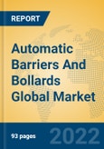 Automatic Barriers And Bollards Global Market Insights 2022, Analysis and Forecast to 2027, by Manufacturers, Regions, Technology, Application, Product Type- Product Image