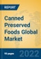 Canned Preserved Foods Global Market Insights 2022, Analysis and Forecast to 2027, by Manufacturers, Regions, Technology, Application, Product Type - Product Image