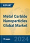 Metal Carbide Nanoparticles Global Market Insights 2024, Analysis and Forecast to 2029, by Manufacturers, Regions, Technology, Application, Product Type - Product Thumbnail Image