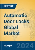 Automatic Door Locks Global Market Insights 2023, Analysis and Forecast to 2028, by Manufacturers, Regions, Technology, Application, Product Type- Product Image