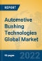 Automotive Bushing Technologies Global Market Insights 2022, Analysis and Forecast to 2027, by Manufacturers, Regions, Technology, Application - Product Image