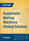 Automatic Boring Machine Global Market Insights 2024, Analysis and Forecast to 2029, by Manufacturers, Regions, Technology, Application, and Product Type- Product Image