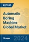 Automatic Boring Machine Global Market Insights 2024, Analysis and Forecast to 2029, by Manufacturers, Regions, Technology, Application, and Product Type - Product Image