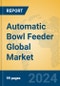 Automatic Bowl Feeder Global Market Insights 2024, Analysis and Forecast to 2029, by Manufacturers, Regions, Technology, Product Type - Product Image