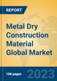 Metal Dry Construction Material Global Market Insights 2023, Analysis and Forecast to 2028, by Manufacturers, Regions, Technology, Application, Product Type- Product Image