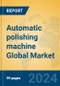 Automatic Polishing Machine Global Market Insights 2024, Analysis and Forecast to 2029, by Manufacturers, Regions, Technology, Application, and Product Type - Product Thumbnail Image