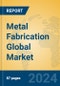 Metal Fabrication Global Market Insights 2024, Analysis and Forecast to 2029, by Manufacturers, Regions, Technology - Product Thumbnail Image