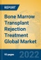 Bone Marrow Transplant Rejection Treatment Global Market Insights 2022, Analysis and Forecast to 2027, by Manufacturers, Regions, Technology, Application, Product Type - Product Image