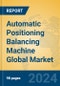 Automatic Positioning Balancing Machine Global Market Insights 2023, Analysis and Forecast to 2028, by Manufacturers, Regions, Technology, Product Type - Product Image