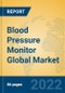 Blood Pressure Monitor Global Market Insights 2022, Analysis and Forecast to 2027, by Manufacturers, Regions, Technology, Product Type - Product Image