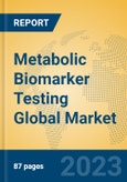 Metabolic Biomarker Testing Global Market Insights 2023, Analysis and Forecast to 2028, by Manufacturers, Regions, Technology, Application, Product Type- Product Image