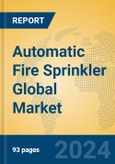 Automatic Fire Sprinkler Global Market Insights 2024, Analysis and Forecast to 2029, by Manufacturers, Regions, Technology, Application, Product Type- Product Image