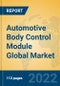 Automotive Body Control Module Global Market Insights 2022, Analysis and Forecast to 2027, by Manufacturers, Regions, Technology, Application, Product Type - Product Image
