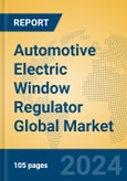 Automotive Electric Window Regulator Global Market Insights 2024, Analysis and Forecast to 2029, by Manufacturers, Regions, Technology, Product Type- Product Image
