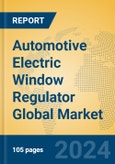 Automotive Electric Window Regulator Global Market Insights 2023, Analysis and Forecast to 2028, by Manufacturers, Regions, Technology, Product Type- Product Image