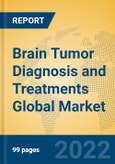 Brain Tumor Diagnosis and Treatments Global Market Insights 2022, Analysis and Forecast to 2027, by Market Participants, Regions, Technology, Application- Product Image