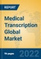 Medical Transcription Global Market Insights 2022, Analysis and Forecast to 2027, by Market Participants, Regions, Technology, Application, Product Type - Product Thumbnail Image