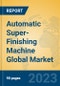 Automatic Super-Finishing Machine Global Market Insights 2023, Analysis and Forecast to 2028, by Manufacturers, Regions, Technology, Application, Product Type - Product Thumbnail Image