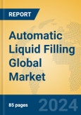 Automatic Liquid Filling Global Market Insights 2024, Analysis and Forecast to 2029, by Manufacturers, Regions, Technology, Application, Product Type- Product Image