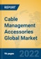 Cable Management Accessories Global Market Insights 2022, Analysis and Forecast to 2027, by Manufacturers, Regions, Technology, Product Type - Product Image