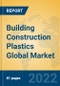 Building Construction Plastics Global Market Insights 2022, Analysis and Forecast to 2027, by Manufacturers, Regions, Technology, Application - Product Image